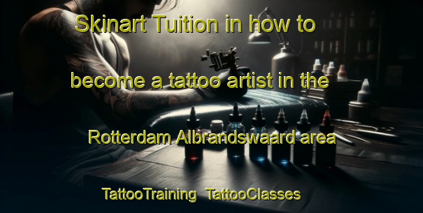 Skinart Tuition in how to become a tattoo artist in the Rotterdam Albrandswaard area | TattooTraining | TattooClasses | SkinartTraining-Netherlands