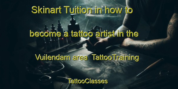 Skinart Tuition in how to become a tattoo artist in the Vuilendam area | TattooTraining | TattooClasses | SkinartTraining-Netherlands