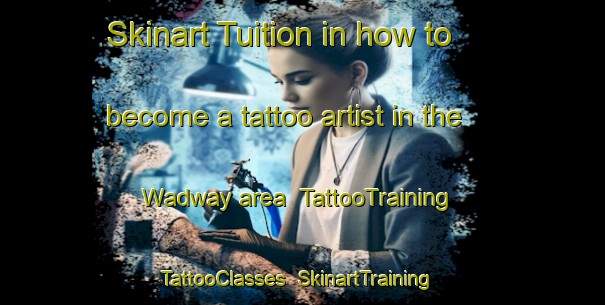 Skinart Tuition in how to become a tattoo artist in the Wadway area | TattooTraining | TattooClasses | SkinartTraining-Netherlands