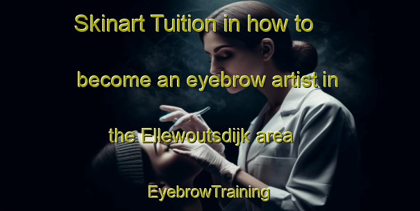 Skinart Tuition in how to become an eyebrow artist in the Ellewoutsdijk area | EyebrowTraining | EyebrowClasses | SkinartTraining-Netherlands