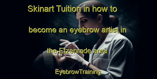Skinart Tuition in how to become an eyebrow artist in the Etzenrade area | EyebrowTraining | EyebrowClasses | SkinartTraining-Netherlands