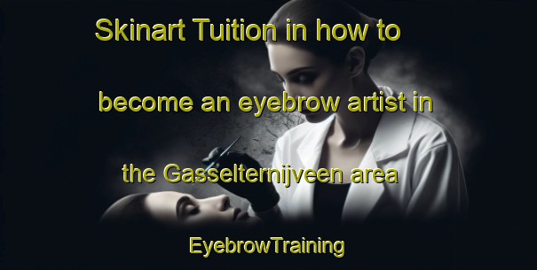Skinart Tuition in how to become an eyebrow artist in the Gasselternijveen area | EyebrowTraining | EyebrowClasses | SkinartTraining-Netherlands