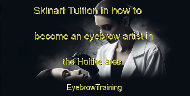 Skinart Tuition in how to become an eyebrow artist in the Holthe area | EyebrowTraining | EyebrowClasses | SkinartTraining-Netherlands