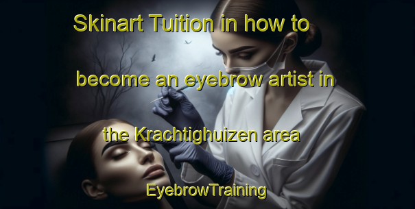 Skinart Tuition in how to become an eyebrow artist in the Krachtighuizen area | EyebrowTraining | EyebrowClasses | SkinartTraining-Netherlands