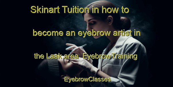 Skinart Tuition in how to become an eyebrow artist in the Laak area | EyebrowTraining | EyebrowClasses | SkinartTraining-Netherlands