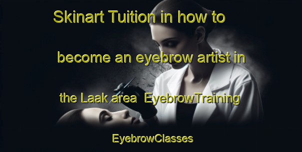 Skinart Tuition in how to become an eyebrow artist in the Laak area | EyebrowTraining | EyebrowClasses | SkinartTraining-Netherlands