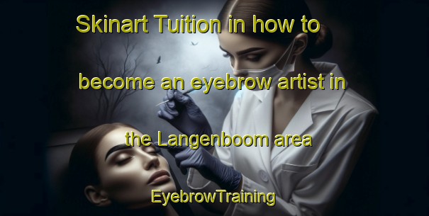 Skinart Tuition in how to become an eyebrow artist in the Langenboom area | EyebrowTraining | EyebrowClasses | SkinartTraining-Netherlands