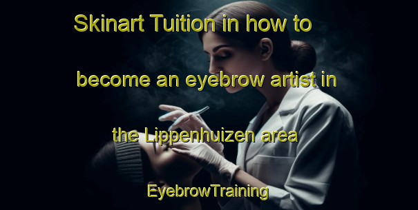 Skinart Tuition in how to become an eyebrow artist in the Lippenhuizen area | EyebrowTraining | EyebrowClasses | SkinartTraining-Netherlands
