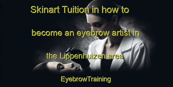 Skinart Tuition in how to become an eyebrow artist in the Lippenhuizen area | EyebrowTraining | EyebrowClasses | SkinartTraining-Netherlands
