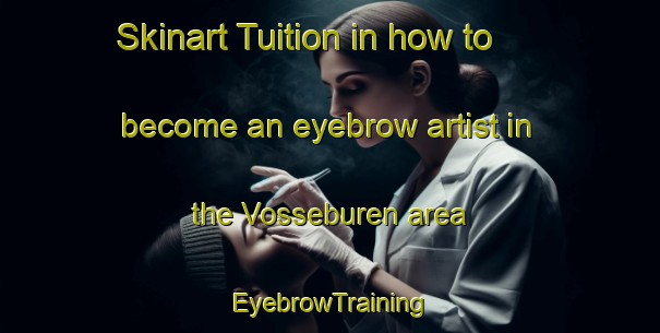 Skinart Tuition in how to become an eyebrow artist in the Vosseburen area | EyebrowTraining | EyebrowClasses | SkinartTraining-Netherlands