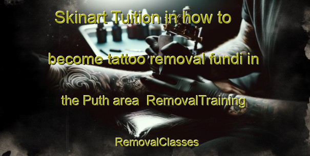 Skinart Tuition in how to become tattoo removal fundi in the Puth area | RemovalTraining | RemovalClasses | SkinartTraining-Netherlands