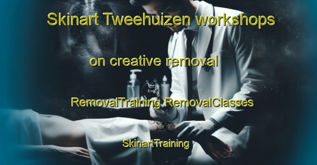 Skinart Tweehuizen workshops on creative removal | #RemovalTraining #RemovalClasses #SkinartTraining-Netherlands