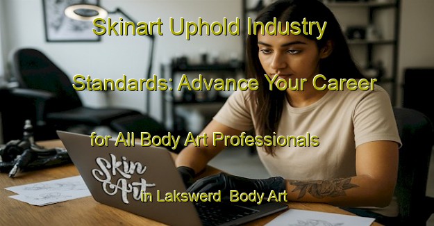 Skinart Uphold Industry Standards: Advance Your Career for All Body Art Professionals in Lakswerd | Body Art Qualification Authority | BAQA-Netherlands