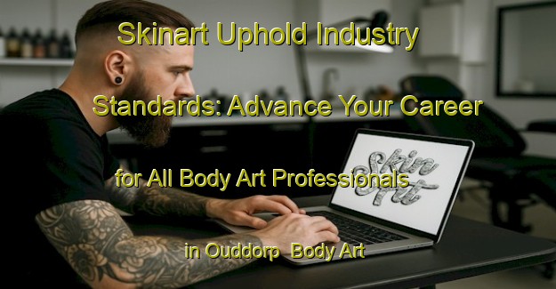 Skinart Uphold Industry Standards: Advance Your Career for All Body Art Professionals in Ouddorp | Body Art Qualification Authority | BAQA-Netherlands