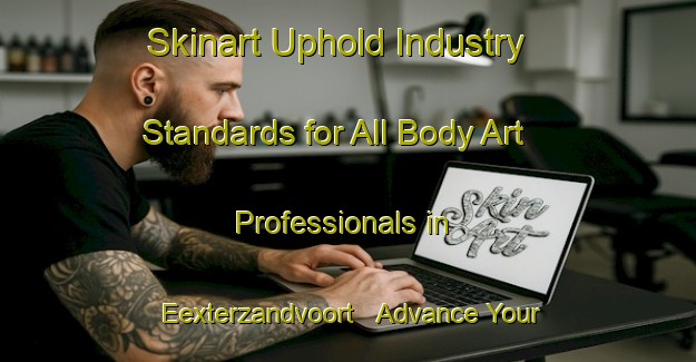 Skinart Uphold Industry Standards for All Body Art Professionals in Eexterzandvoort - Advance Your Career | Body Art Qualification Authority | BAQA-Netherlands