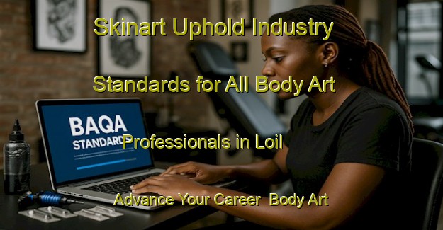 Skinart Uphold Industry Standards for All Body Art Professionals in Loil - Advance Your Career | Body Art Qualification Authority | BAQA-Netherlands