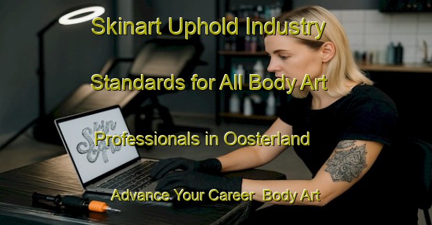 Skinart Uphold Industry Standards for All Body Art Professionals in Oosterland - Advance Your Career | Body Art Qualification Authority | BAQA-Netherlands