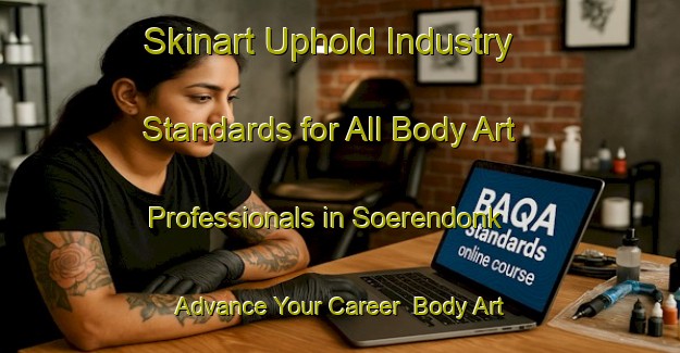 Skinart Uphold Industry Standards for All Body Art Professionals in Soerendonk - Advance Your Career | Body Art Qualification Authority | BAQA-Netherlands