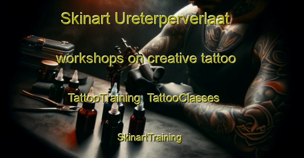 Skinart Ureterperverlaat workshops on creative tattoo | TattooTraining | TattooClasses | SkinartTraining-Netherlands