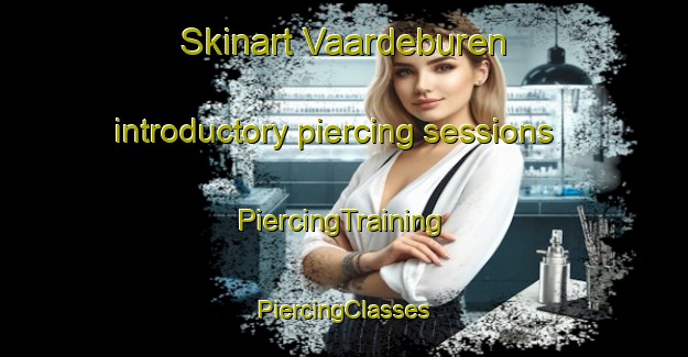 Skinart Vaardeburen introductory piercing sessions | #PiercingTraining #PiercingClasses #SkinartTraining-Netherlands