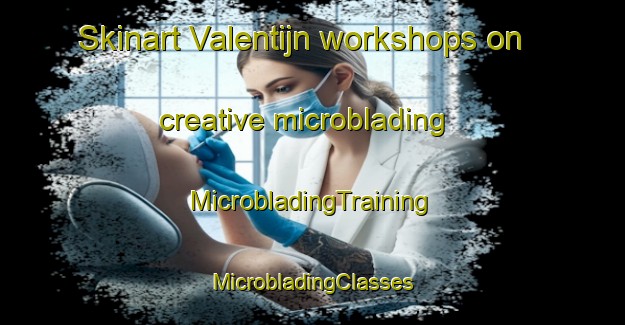 Skinart Valentijn workshops on creative microblading | #MicrobladingTraining #MicrobladingClasses #SkinartTraining-Netherlands