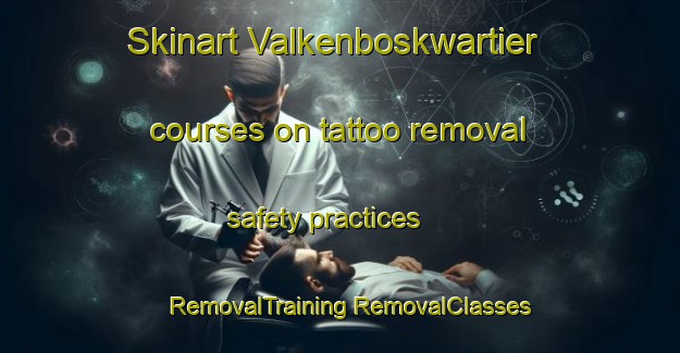 Skinart Valkenboskwartier courses on tattoo removal safety practices | #RemovalTraining #RemovalClasses #SkinartTraining-Netherlands