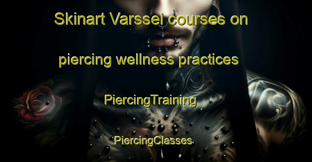 Skinart Varssel courses on piercing wellness practices | PiercingTraining | PiercingClasses | SkinartTraining-Netherlands