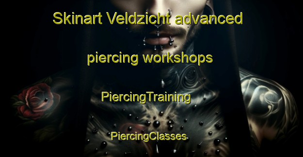 Skinart Veldzicht advanced piercing workshops | PiercingTraining | PiercingClasses | SkinartTraining-Netherlands