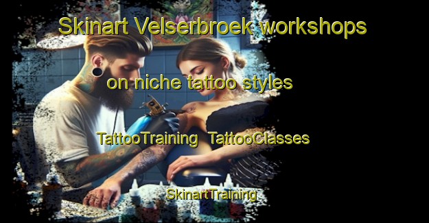Skinart Velserbroek workshops on niche tattoo styles | TattooTraining | TattooClasses | SkinartTraining-Netherlands