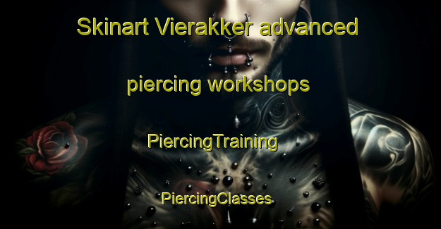 Skinart Vierakker advanced piercing workshops | PiercingTraining | PiercingClasses | SkinartTraining-Netherlands