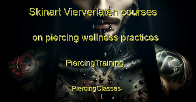 Skinart Vierverlaten courses on piercing wellness practices | PiercingTraining | PiercingClasses | SkinartTraining-Netherlands