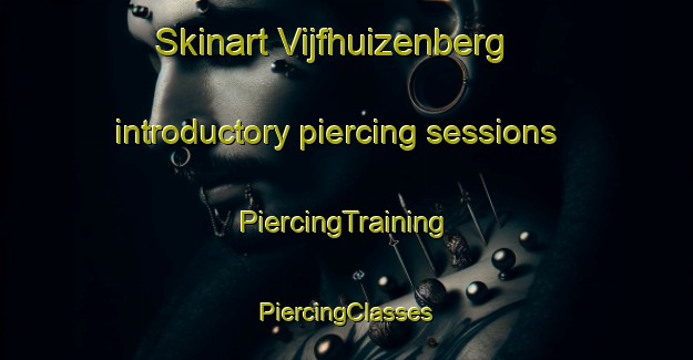 Skinart Vijfhuizenberg introductory piercing sessions | #PiercingTraining #PiercingClasses #SkinartTraining-Netherlands