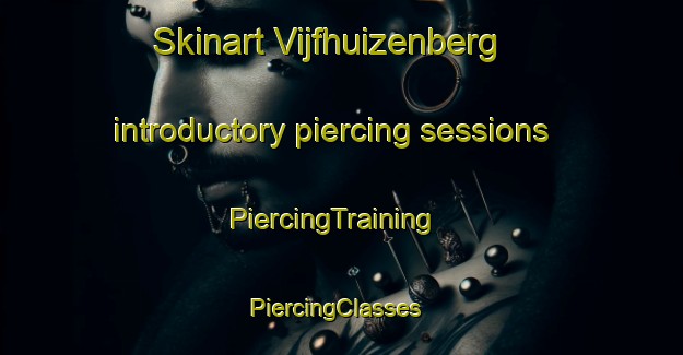 Skinart Vijfhuizenberg introductory piercing sessions | PiercingTraining | PiercingClasses | SkinartTraining-Netherlands