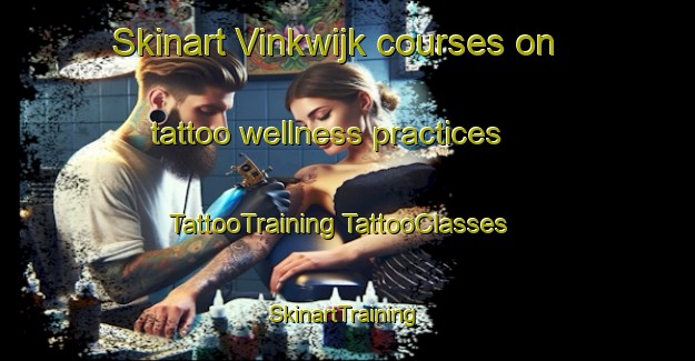 Skinart Vinkwijk courses on tattoo wellness practices | #TattooTraining #TattooClasses #SkinartTraining-Netherlands