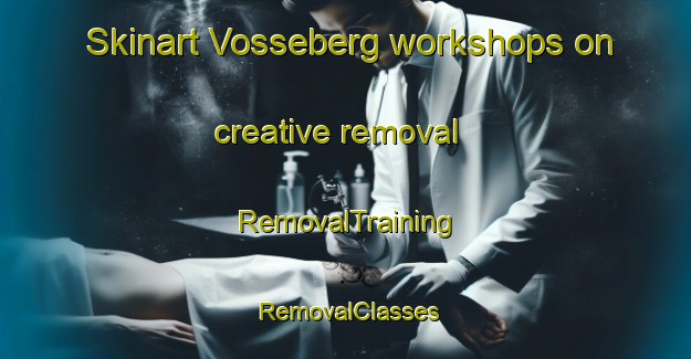 Skinart Vosseberg workshops on creative removal | RemovalTraining | RemovalClasses | SkinartTraining-Netherlands