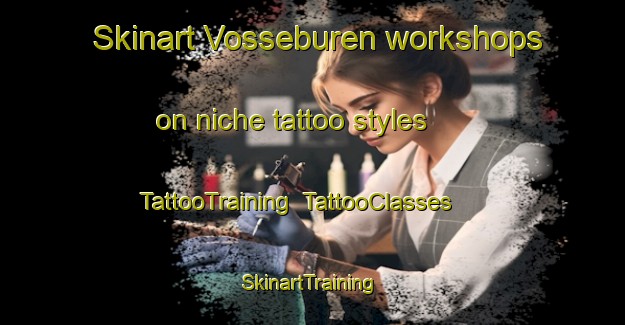 Skinart Vosseburen workshops on niche tattoo styles | TattooTraining | TattooClasses | SkinartTraining-Netherlands