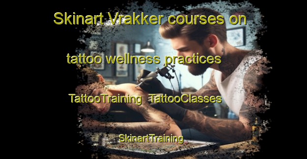 Skinart Vrakker courses on tattoo wellness practices | TattooTraining | TattooClasses | SkinartTraining-Netherlands