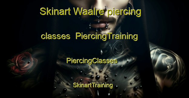 Skinart Waalre piercing classes | PiercingTraining | PiercingClasses | SkinartTraining-Netherlands