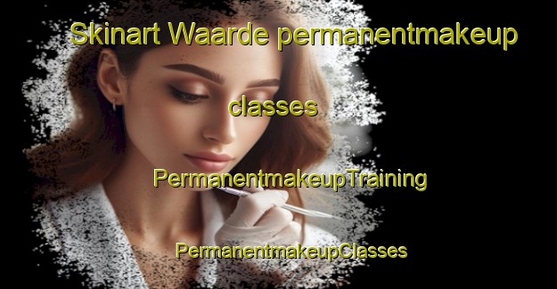 Skinart Waarde permanentmakeup classes | #PermanentmakeupTraining #PermanentmakeupClasses #SkinartTraining-Netherlands