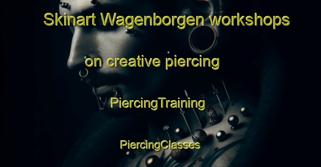 Skinart Wagenborgen workshops on creative piercing | #PiercingTraining #PiercingClasses #SkinartTraining-Netherlands