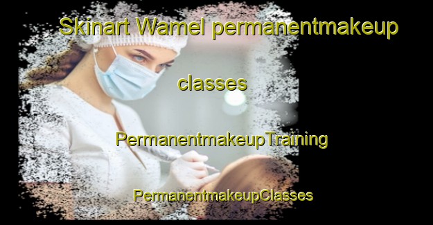 Skinart Wamel permanentmakeup classes | PermanentmakeupTraining | PermanentmakeupClasses | SkinartTraining-Netherlands