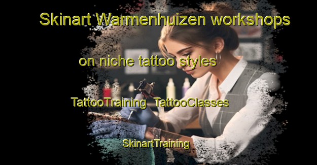 Skinart Warmenhuizen workshops on niche tattoo styles | TattooTraining | TattooClasses | SkinartTraining-Netherlands