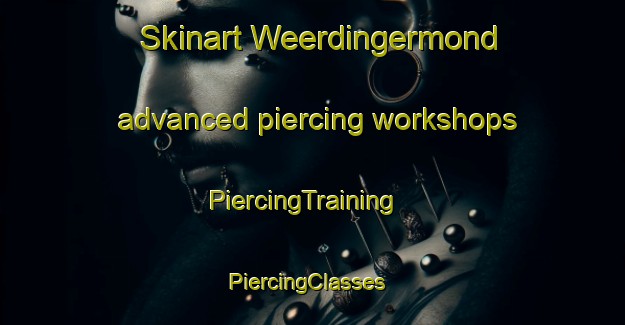 Skinart Weerdingermond advanced piercing workshops | PiercingTraining | PiercingClasses | SkinartTraining-Netherlands
