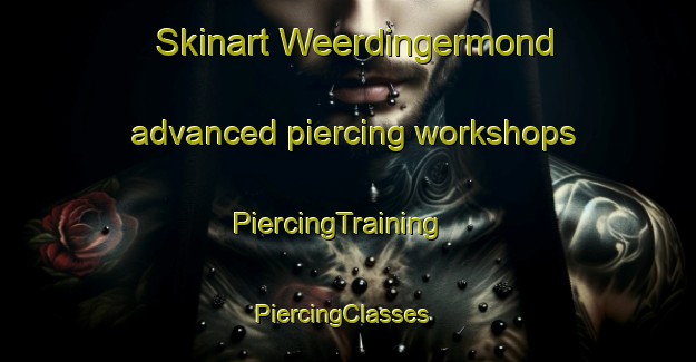 Skinart Weerdingermond advanced piercing workshops | PiercingTraining | PiercingClasses | SkinartTraining-Netherlands