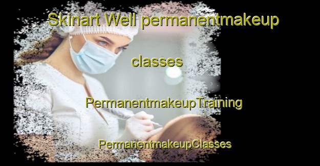 Skinart Well permanentmakeup classes | PermanentmakeupTraining | PermanentmakeupClasses | SkinartTraining-Netherlands