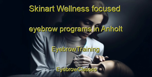 Skinart Wellness-focused eyebrow programs in Anholt | EyebrowTraining | EyebrowClasses | SkinartTraining-Netherlands