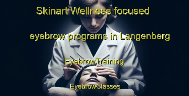 Skinart Wellness-focused eyebrow programs in Langenberg | EyebrowTraining | EyebrowClasses | SkinartTraining-Netherlands