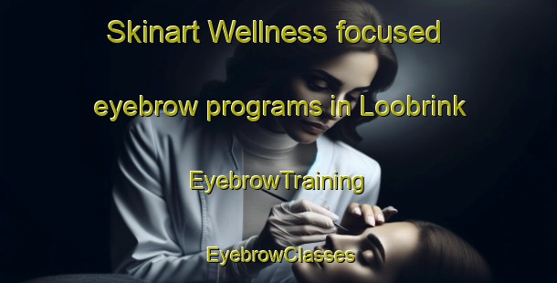 Skinart Wellness-focused eyebrow programs in Loobrink | EyebrowTraining | EyebrowClasses | SkinartTraining-Netherlands