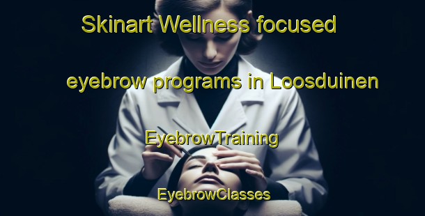 Skinart Wellness-focused eyebrow programs in Loosduinen | EyebrowTraining | EyebrowClasses | SkinartTraining-Netherlands