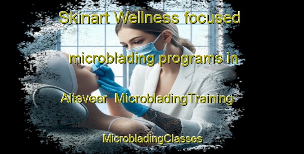 Skinart Wellness-focused microblading programs in Alteveer | #MicrobladingTraining #MicrobladingClasses #SkinartTraining-Netherlands